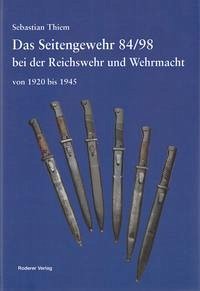 Das Seitengewehr 84/98 bei der Reichswehr und Wehrmacht von 1920 bis 1945 - Thiem, Sebastian
