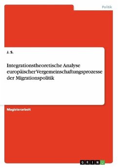 Integrationstheoretische Analyse europäischer Vergemeinschaftungsprozesse der Migrationspolitik
