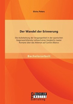 Der Wandel der Erinnerung: Die Aufarbeitung der Vergangenheit in der spanischen Gegenwartsliteratur anhand eines Vergleichs zweier Romane über das Attentat auf Carrero Blanco - Peters, Elvira