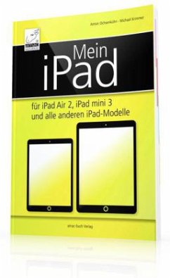 Mein iPad für iPad Air 2, iPad mini 3 und alle anderen iPad-Modelle - Ochsenkühn, Anton;Krimmer, Michael