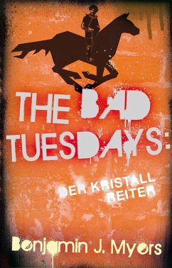 The Bad Tuesdays: Der Kristallreiter (eBook, ePUB) - Myers, Benjamin J.