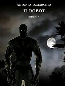 Il Robot e altre storie (eBook, ePUB) - Tomarchio, Antonio