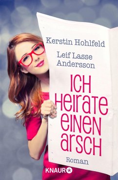 Ich heirate einen Arsch (eBook, ePUB) - Hohlfeld, Kerstin; Andersson, Leif Lasse