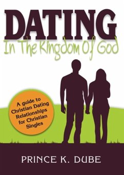 Cover Dating In The Kingdom Of God: A guide to Christian Dating Relationships For Christian Singles (eBook, ePUB)