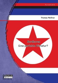 Nordkorea: Eine perfekte Diktatur? - Meißner, Thomas