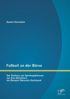 Fußball an der Börse: Der Einfluss von Spielergebnissen auf den Aktienkurs am Beispiel Borussia Dortmund - Hornstein, Daniel