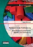 Montessori in der Frühförderung: Maria Montessoris didaktisches Material in der Frühförderung