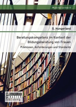 Beratungskompetenz im Kontext der Bildungsberatung von Frauen: Prämissen, Anforderungen und Standards - Hungerland, G.