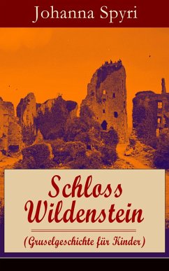 Schloss Wildenstein (Gruselgeschichte für Kinder) (eBook, ePUB) - Spyri, Johanna