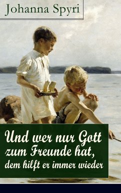 Und wer nur Gott zum Freunde hat, dem hilft er immer wieder (eBook, ePUB) - Spyri, Johanna