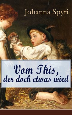 Vom This, der doch etwas wird (eBook, ePUB) - Spyri, Johanna