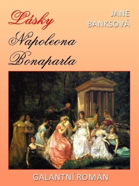Lásky Napoleona Bonaparta (eBook, ePUB) Lásky Napoleona Bonaparta (eBook, ePUB)