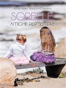 Sorelle amiche per sempre (eBook, ePUB) - Angelo, Alessandra; Comneno