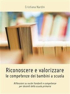 Riconoscere e valorizzare le competenze dei bambini a scuola (eBook, PDF) - Nardin, Cristiana