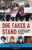 She Takes a Stand: 16 Fearless Activists Who Have Changed the World Volume 13