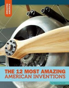 The 12 Most Amazing American Inventions - Rowell, Rebecca