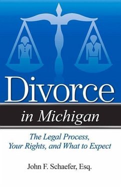 Divorce in Michigan: The Legal Process, Your Rights, and What to Expect - Schaefer, John F.