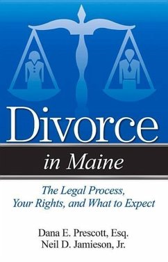 Divorce in Maine: The Legal Process, Your Rights, and What to Expect - Prescott, Dana E.; Jamieson, Neil D.