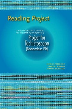 Reading Project: A Collaborative Analysis of William Poundstone's Project for Tachistoscope {Bottomless Pit} - Pressman, Jessica; Marino, Mark C.; Douglass, Jeremy