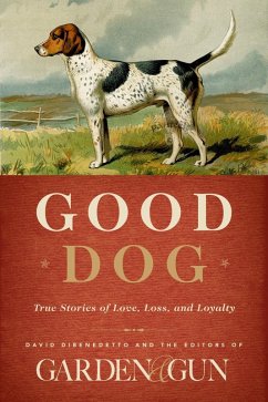 Good Dog (eBook, ePUB) - Editors Of Garden And Gun; Dibenedetto, David