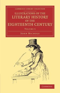 Illustrations of the Literary History of the Eighteenth Century - Volume 5 - Nichols, John
