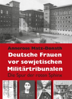 Deutsche Frauen vor sowjetischen Militärtribunalen - Matz-Donath, Annerose