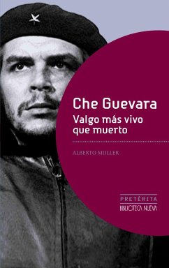 Che Guevara : valgo más vivo que muerto - Muller, Alberto