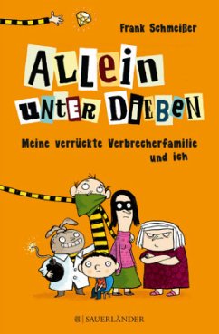 Meine verrückte Verbrecherfamilie und ich / Allein unter Dieben Bd.1 - Schmeißer, Frank