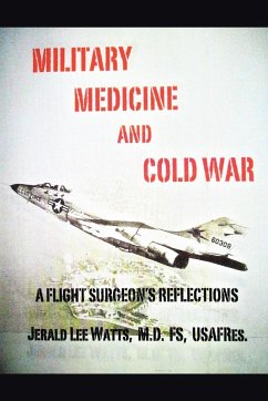 Military Medicine and Cold War - Watts, M. D. FS. USAFRes. Jerald Lee