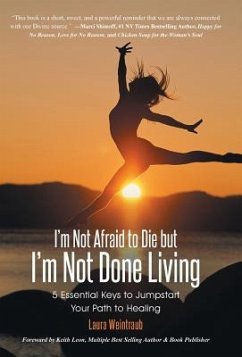 I'm Not Afraid to Die but I'm Not Done Living - Weintraub, Laura