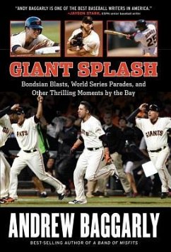 Giant Splash: Bondsian Blasts, World Series Parades, and Other Thrilling Moments by the Bay - Baggarly, Andrew