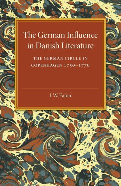 The German Influence in Danish Literature in the Eighteenth Century - Eaton, J. W.