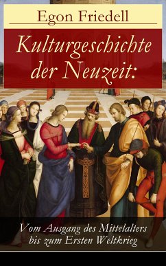 Kulturgeschichte der Neuzeit: Vom Ausgang des Mittelalters bis zum Ersten Weltkrieg (eBook, ePUB) - Friedell, Egon