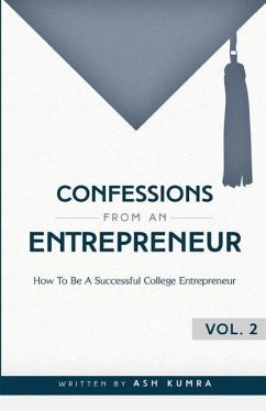 Confessions from an Entrepreneur, How to be a Successful College Entrepreneur - Kumra, Ash