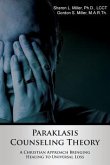 Paraklasis Counseling Theory - A Christian Approach Bringing Healing to Universal Loss