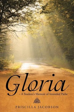 Gloria - A Student's Memoir of Intended Paths - Jacobson, Priscilla