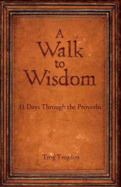 A Walk to Wisdom: 31 Days Through the Proverbs - Trogdon, Trog