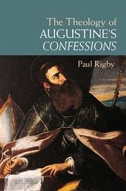 The Theology of Augustine's Confessions - Rigby, Paul