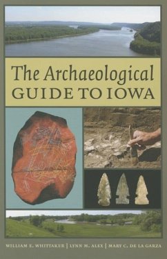 The Archaeological Guide to Iowa - Whittaker, William E; Alex, Lynn M; De La Garza, Mary