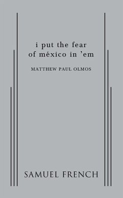 I Put the Fear of Mexico in 'em - Olmos, Matthew Paul