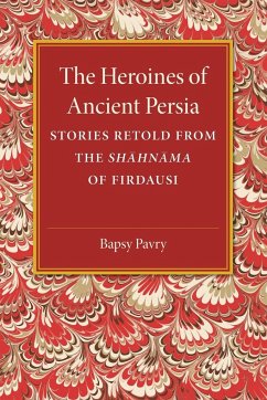 The Heroines of Ancient Persia - Pavry, Bapsy
