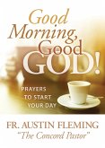 Good Morning, Good God! Prayers to Start Your Day