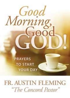 Good Morning, Good God! Prayers to Start Your Day - Fleming, Austin
