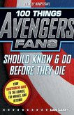 100 Things Avengers Fans Should Know & Do Before They Die 100 Things Avengers Fans Should Know & Do Before They Die