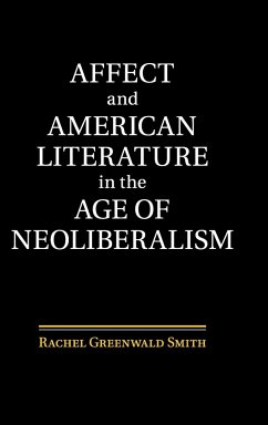 Affect and American Literature in the Age of Neoliberalism - Smith, Rachel Greenwald