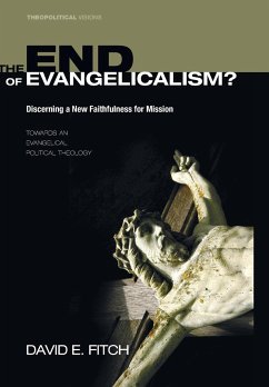 The End of Evangelicalism? Discerning a New Faithfulness for Mission - Fitch, David E.
