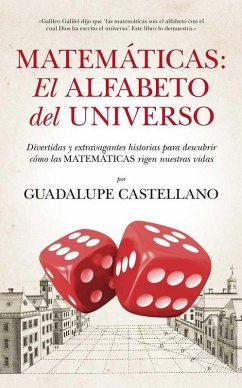 Cover Matemáticas : el alfabeto del universo : divertidas y extravagantes historias para descubrir cómo las matemáticas rigen nuestras vidas