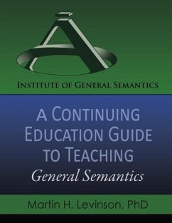 A Continuing Education Guide to Teaching General Semantics - Levinson, Martin H.