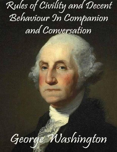 Rules of Civility and Decent Behaviour In Companion and Conversation (eBook, ePUB) Rules of Civility and Decent Behaviour In Companion and Conversation (eBook, ePUB)