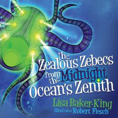 The Zealous Zebecs from the Midnight Ocean's Zenith - Baker-King, Lisa